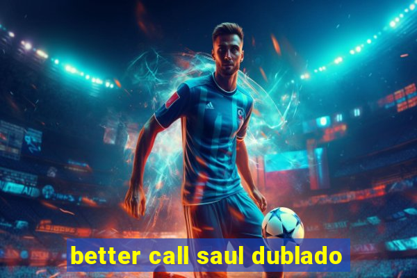 better call saul dublado